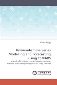 Univariate Time Series Modelling and Forecasting using TSMARS - Gerard Keogh