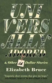 Universally Adored and Other One Dollar Stories - Bruce Elizabeth