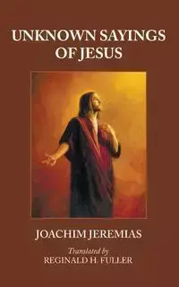 Unknown Sayings of Jesus - Joachim Jeremias