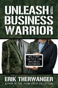 Unleash Your Business Warrior - Erik Therwanger