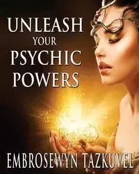 Unleash Your Psychic Powers - Tazkuvel Embrosewyn