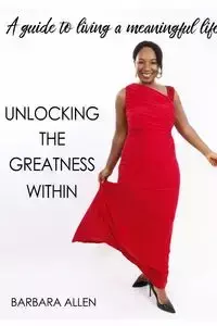 Unlocking the Greatness Within - Allen Barbara