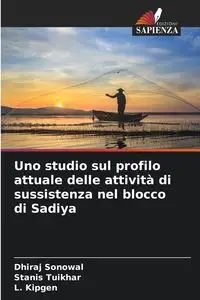 Uno studio sul profilo attuale delle attività di sussistenza nel blocco di Sadiya - Sonowal Dhiraj