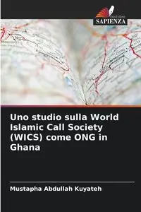 Uno studio sulla World Islamic Call Society (WICS) come ONG in Ghana - Abdullah Kuyateh Mustapha