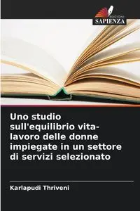 Uno studio sull'equilibrio vita-lavoro delle donne impiegate in un settore di servizi selezionato - Thriveni Karlapudi