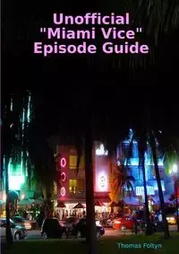 Unofficial "Miami Vice" Episode Guide - Thomas Foltyn