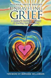 Unraveling Grief - Brooks Meghan Smith