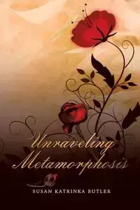 Unraveling Metamorphosis - Susan Butler Katrinka