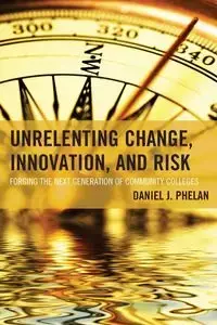 Unrelenting Change, Innovation, and Risk - Phelan Daniel J.