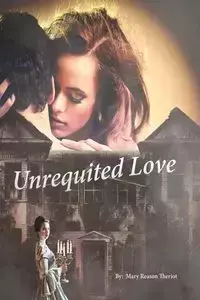 Unrequited Love - Mary Theriot Reason