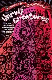 Unruly Creatures - Jennifer Caloyeras
