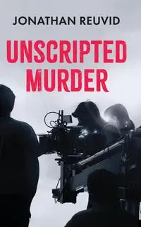 Unscripted Murder - Jonathan Reuvid