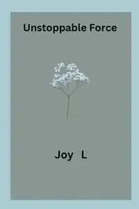 Unstoppable Force - Joy L