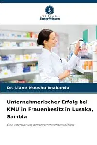 Unternehmerischer Erfolg bei KMU in Frauenbesitz in Lusaka, Sambia - Liane Imakando Dr. Moosho