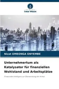 Unternehmertum als Katalysator für finanziellen Wohlstand und Arbeitsplätze - Omeonga Onyembe Nicot