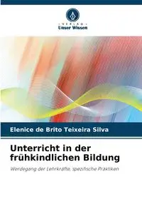 Unterricht in der frühkindlichen Bildung - Silva de Brito Teixeira Elenice