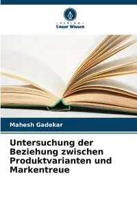 Untersuchung der Beziehung zwischen Produktvarianten und Markentreue - Gadekar Mahesh