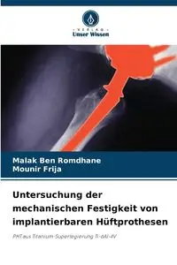 Untersuchung der mechanischen Festigkeit von implantierbaren Hüftprothesen - Ben Romdhane Malak