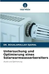 Untersuchung und Optimierung eines Solarwarmwasserbereiters - DJAMAL DR. BOUALAMALLAH