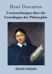 Untersuchungen über die Grundlagen der Philosophie - Descartes René