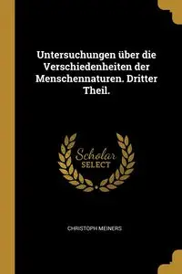 Untersuchungen über die Verschiedenheiten der Menschennaturen. Dritter Theil. - Meiners Christoph