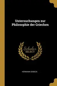 Untersuchungen zur Philosophie der Griechen - Siebeck Hermann