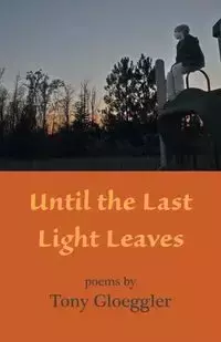 Until the Last Light Leaves - Tony Gloeggler