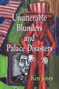 Unutterable Blunders and Palace Disasters - Ken Jones