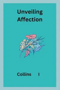 Unveiling Affection - I Collins