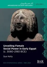 Unveiling Female Social Power in Early Egypt (c. 3080-2180 BCE) - Kelly Sue