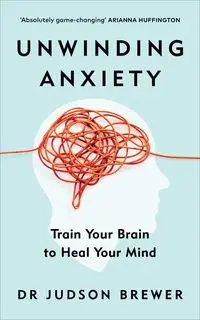 Unwinding Anxiety - Judson Brewer