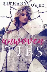 Unwoven Ties - Bethany Lopez