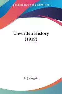 Unwritten History (1919) - Coppin L. J.