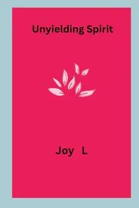 Unyielding Spirit - Joy L