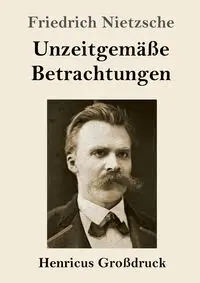 Unzeitgemäße Betrachtungen (Großdruck) - Nietzsche Friedrich