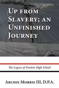 Up from Slavery; an Unfinished Journey - D.P.A. Morris Archie III