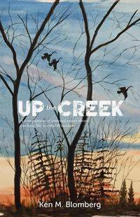 Up the Creek - Ken M. Blomberg