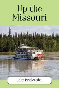 Up the Missouri - John Brickwedel