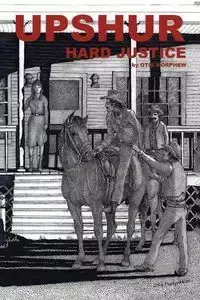Upshur Hard Justice - Otis Morphew