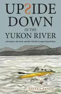 Upside Down in the Yukon River - Steve Cannon