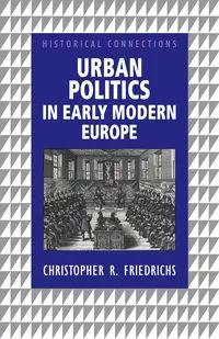 Urban Politics in Early Modern Europe - Christopher R. Friedrichs