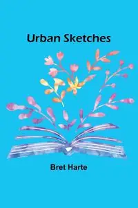 Urban Sketches - Bret Harte