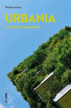 Urbania. O miastach przyszłości - Stefano Boeri