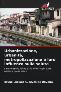 Urbanizzazione, urbanità, metropolizzazione e loro influenza sulla salute - C. Bruno Luciano Alves de Oliveira