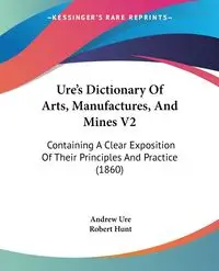 Ure's Dictionary Of Arts, Manufactures, And Mines V2 - Andrew Ure