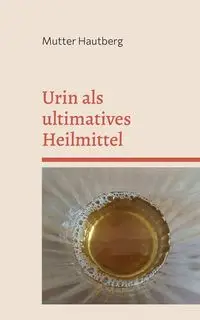 Urin als ultimatives Heilmittel - Hautberg Mutter