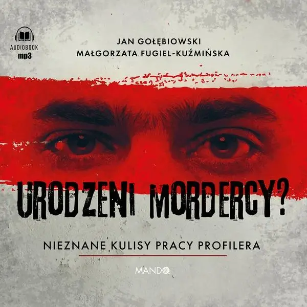 Urodzeni mordercy? Nieznane kulisy pracy profilera - Małgorzata Fugiel-Kuźmińska, Jan Gołębiowski