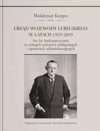 Urząd wojewody lubelskiego w latach 1919-2019 - Waldemar Kozyra