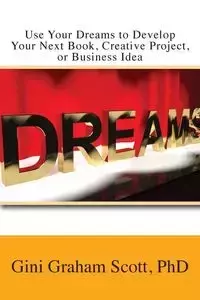 Use Your Dreams to Develop Your Next Book, Creative Project, or Business Idea - Scott Graham Gini