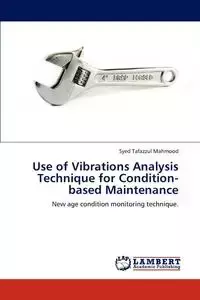 Use of Vibrations Analysis Technique for Condition-based Maintenance - Mahmood Syed Tafazzul